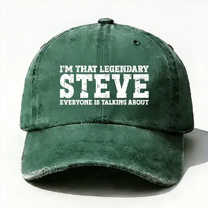 I'm That Legendary Steve Everyone Is Talking About Hat