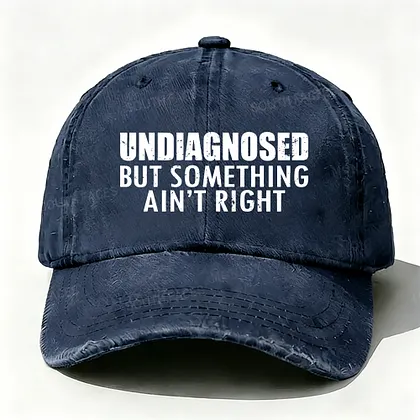 Undiagnosed But Something Ain't Right  Funny Baseball Cap